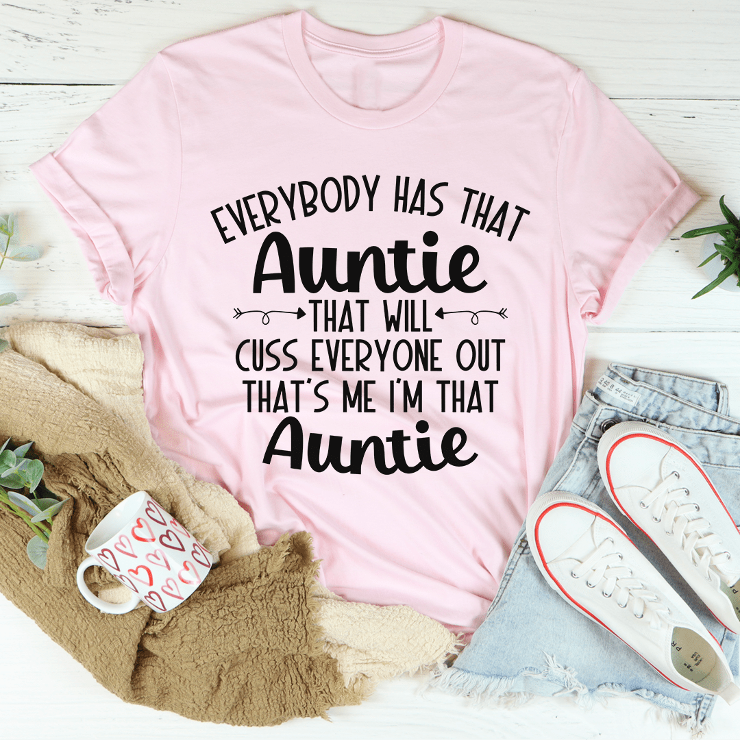 Everybody Has That Auntie That Will Cuss Everyone Out T-Shirt