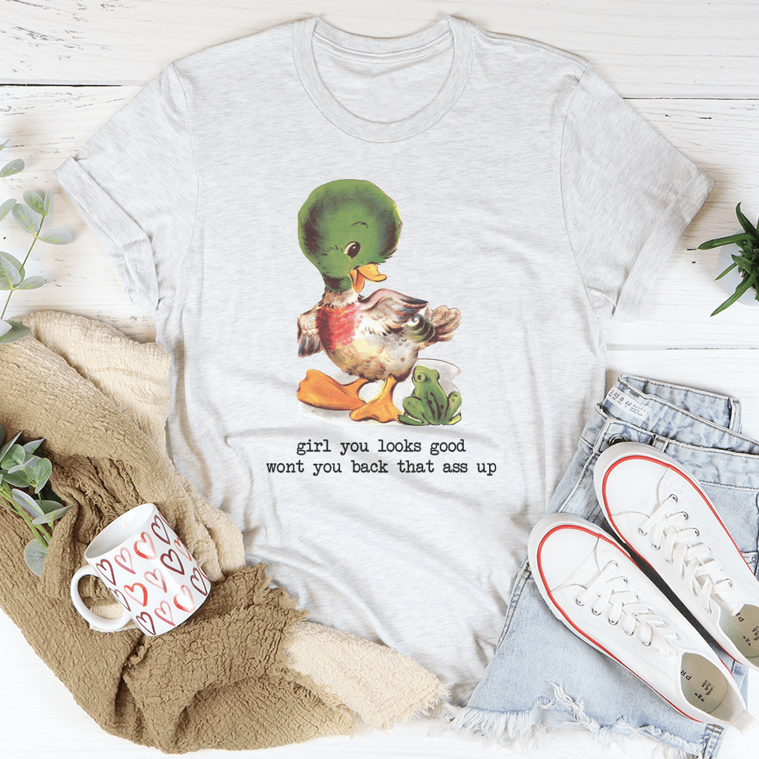 Girl You Looks Good Wont You Back Tee