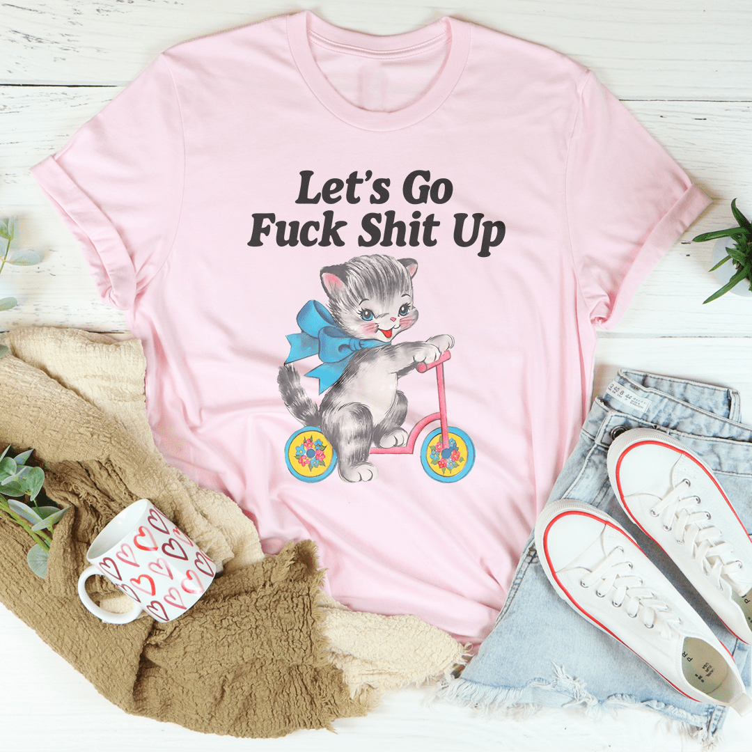 Let’s Go F* Shit Up Tee