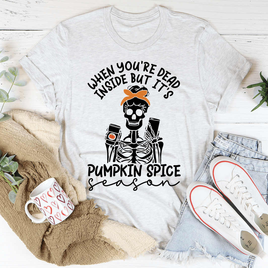 When You're Dead Inside But It's Pumpkin Spice Season Tee