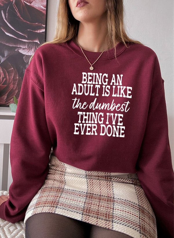 Adulting Is The Dumbest Thing Ive Ever Done Sweat Shirt