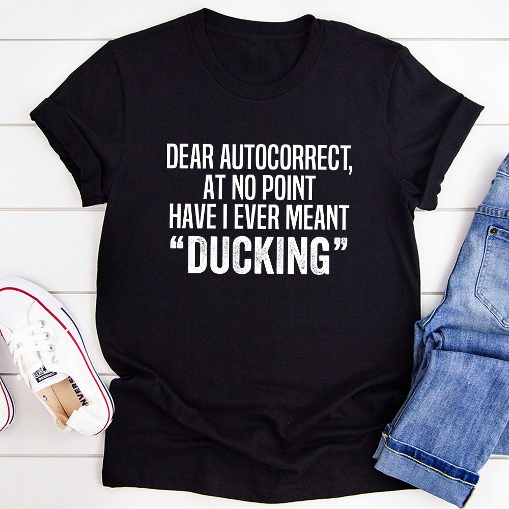 Dear Autocorrect T-Shit T-Shirt