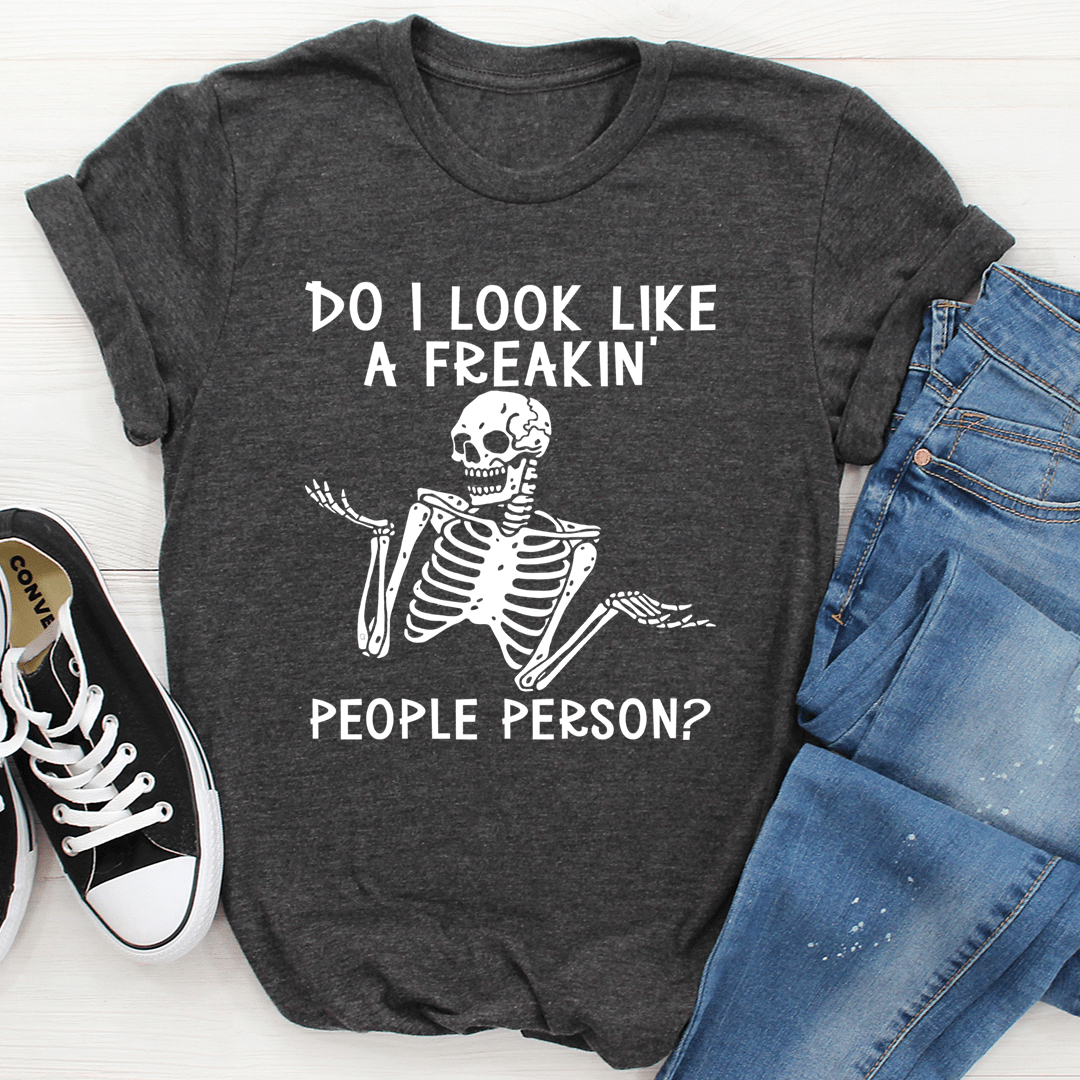 Do I Look Like A Freakin People Person T-Shirt