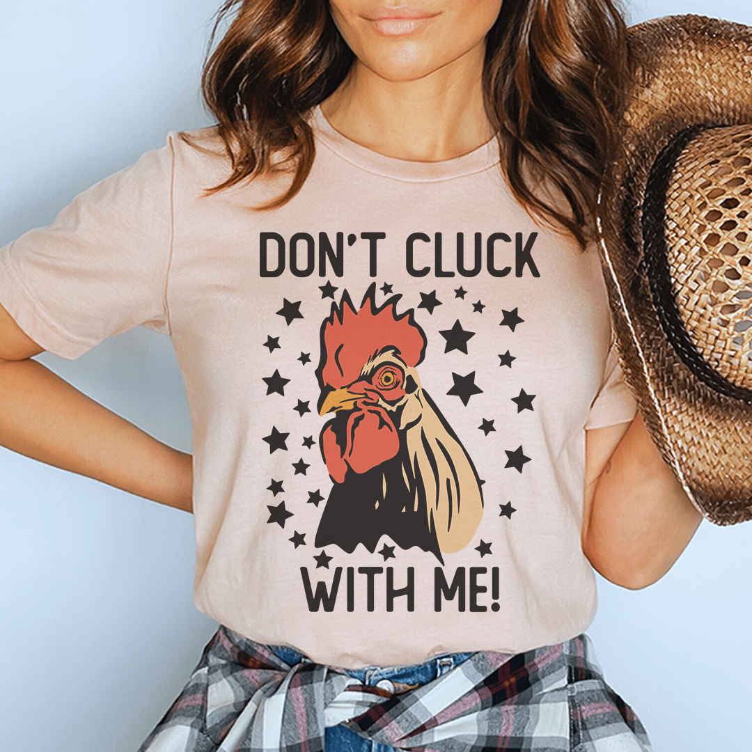 Don’t Cluck With Me Tee