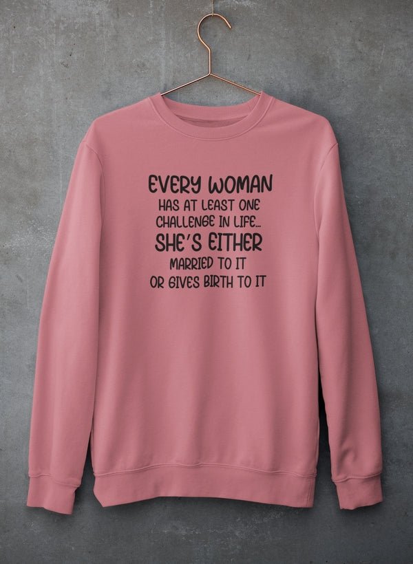 Every Woman Has At Least One Challenge In Life Sweat Shirt