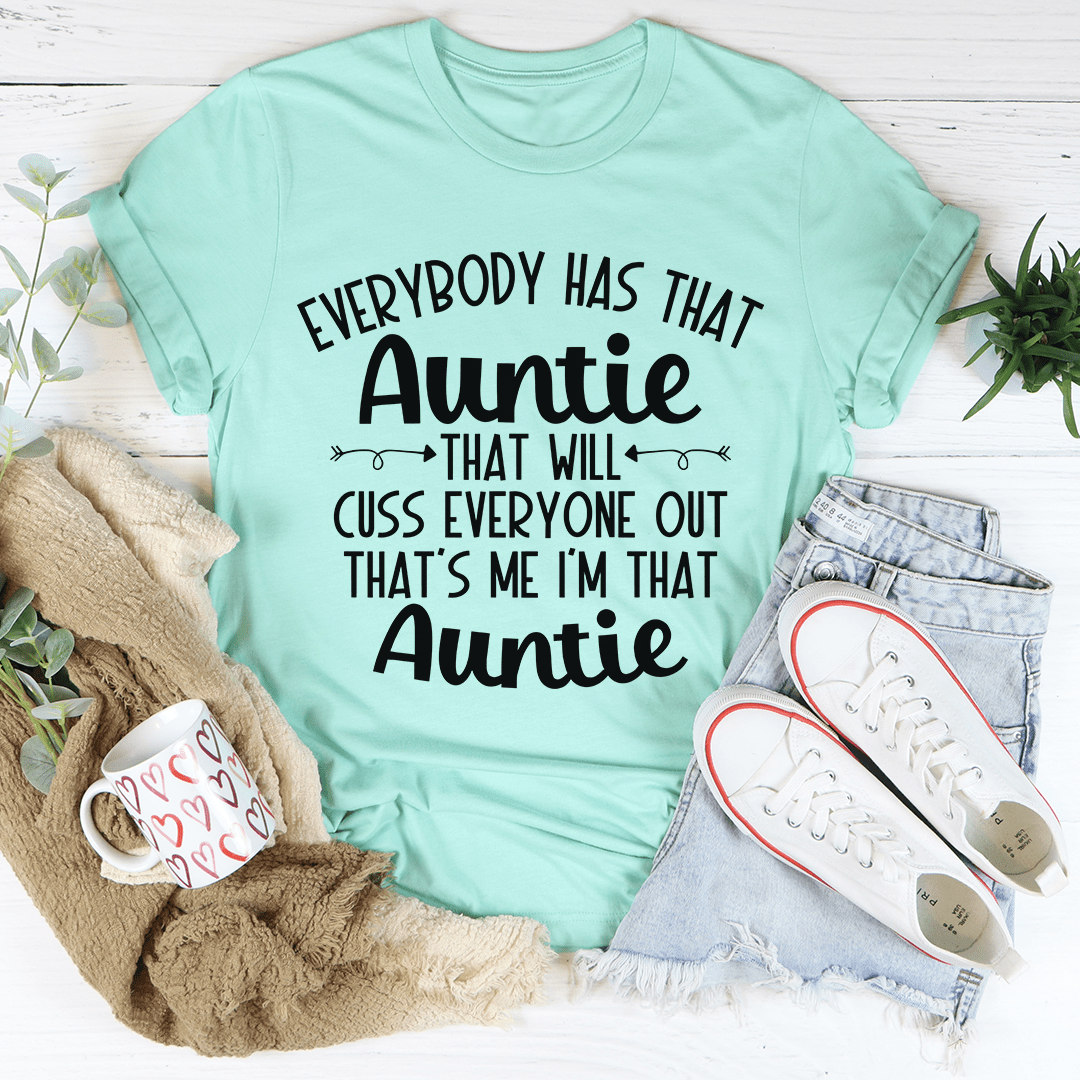 Everybody Has That Auntie That Will Cuss Everyone Out T-Shirt