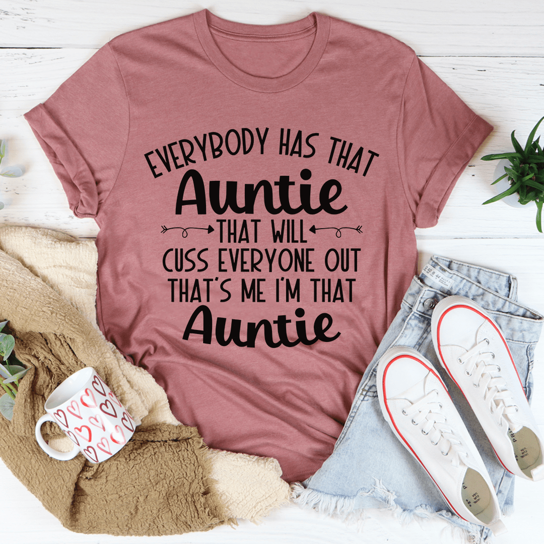Everybody Has That Auntie That Will Cuss Everyone Out T-Shirt