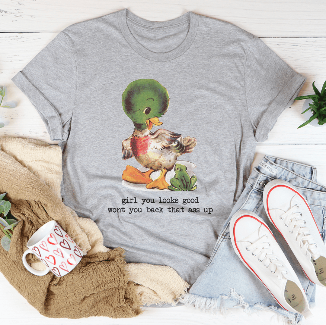 Girl You Looks Good Wont You Back Tee