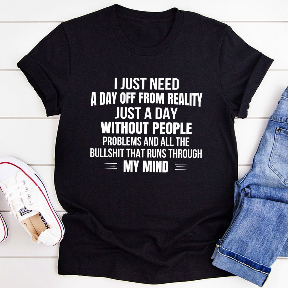 I Just Need A Day Off From Reality T-Shirt