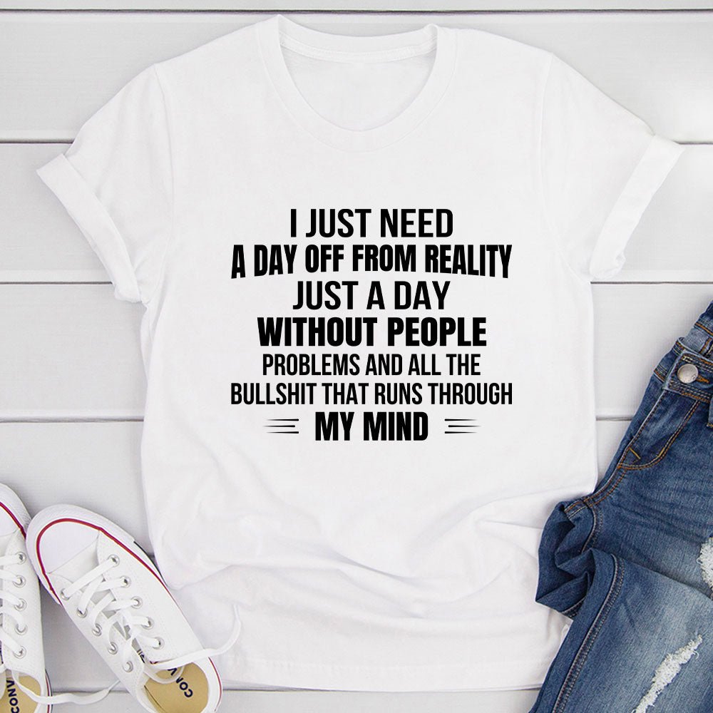 I Just Need A Day Off From Reality T-Shirt