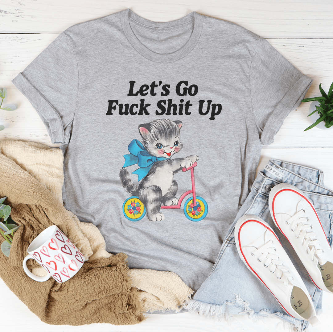 Let’s Go F* Shit Up Tee