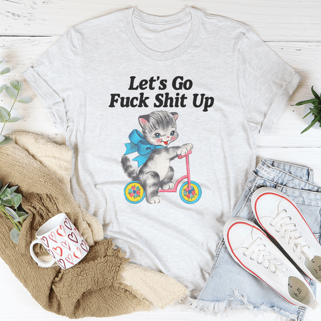 Let’s Go F* Shit Up Tee