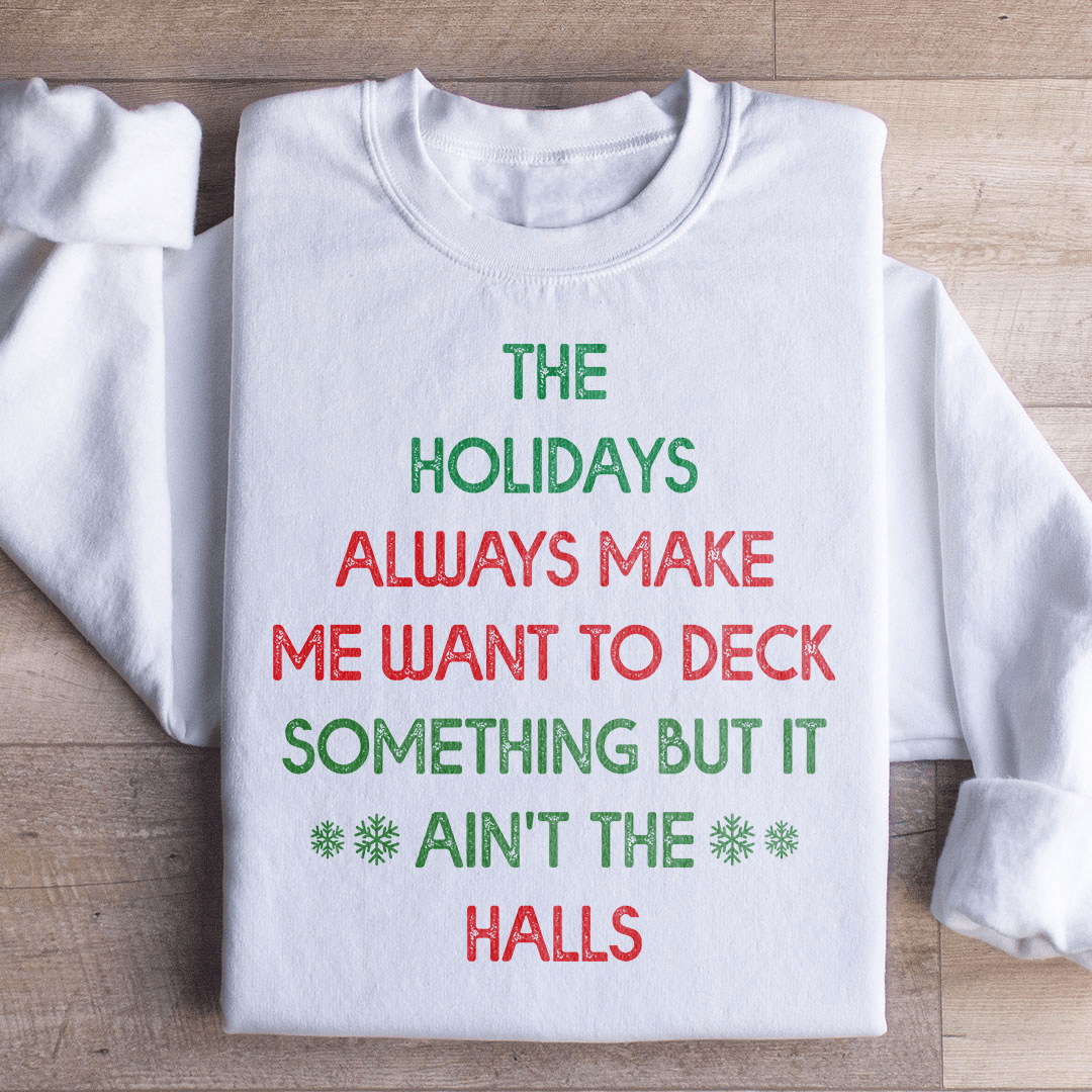 The Holidays Always Make Me Want To Deck Something