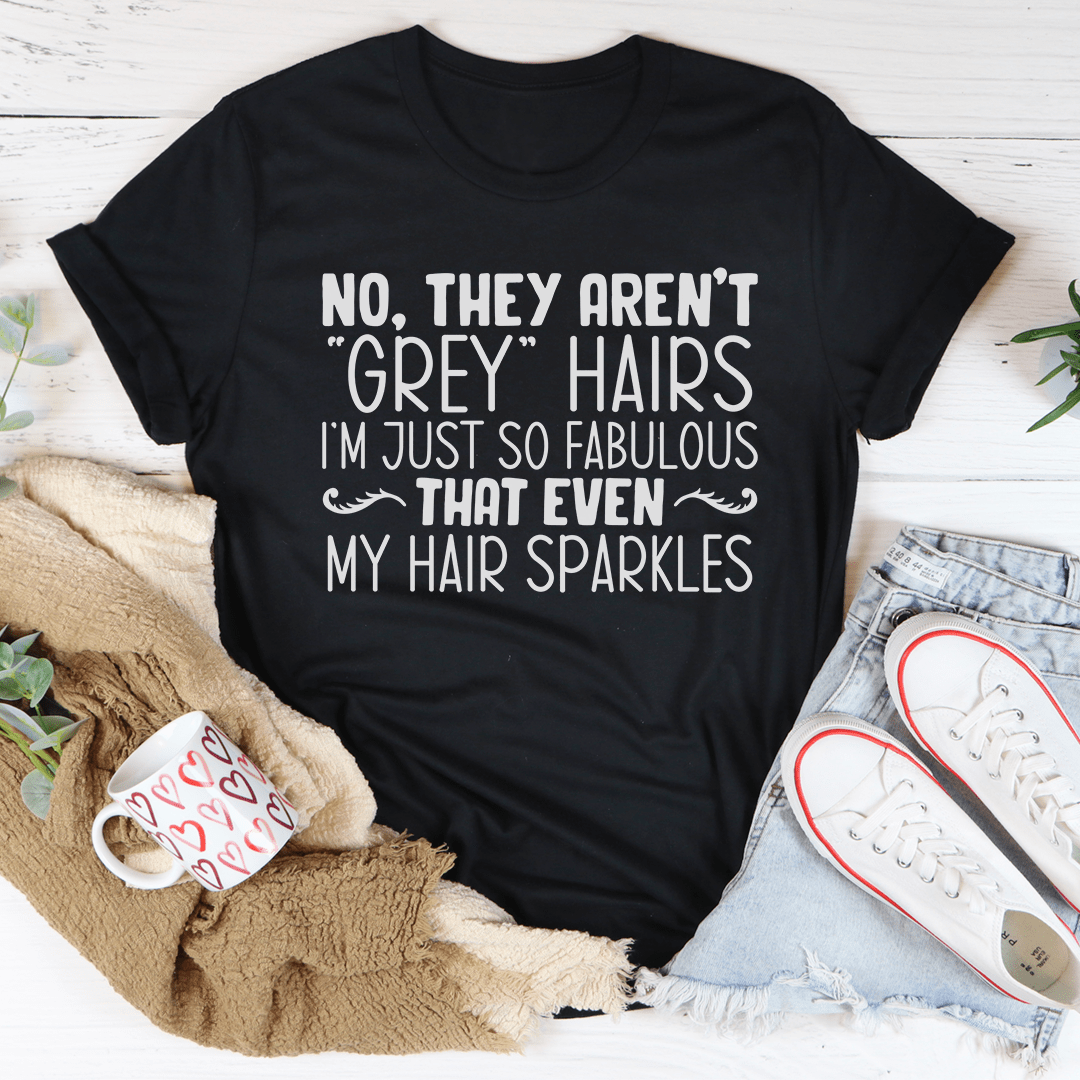 They Aren't Grey Hairs Tee