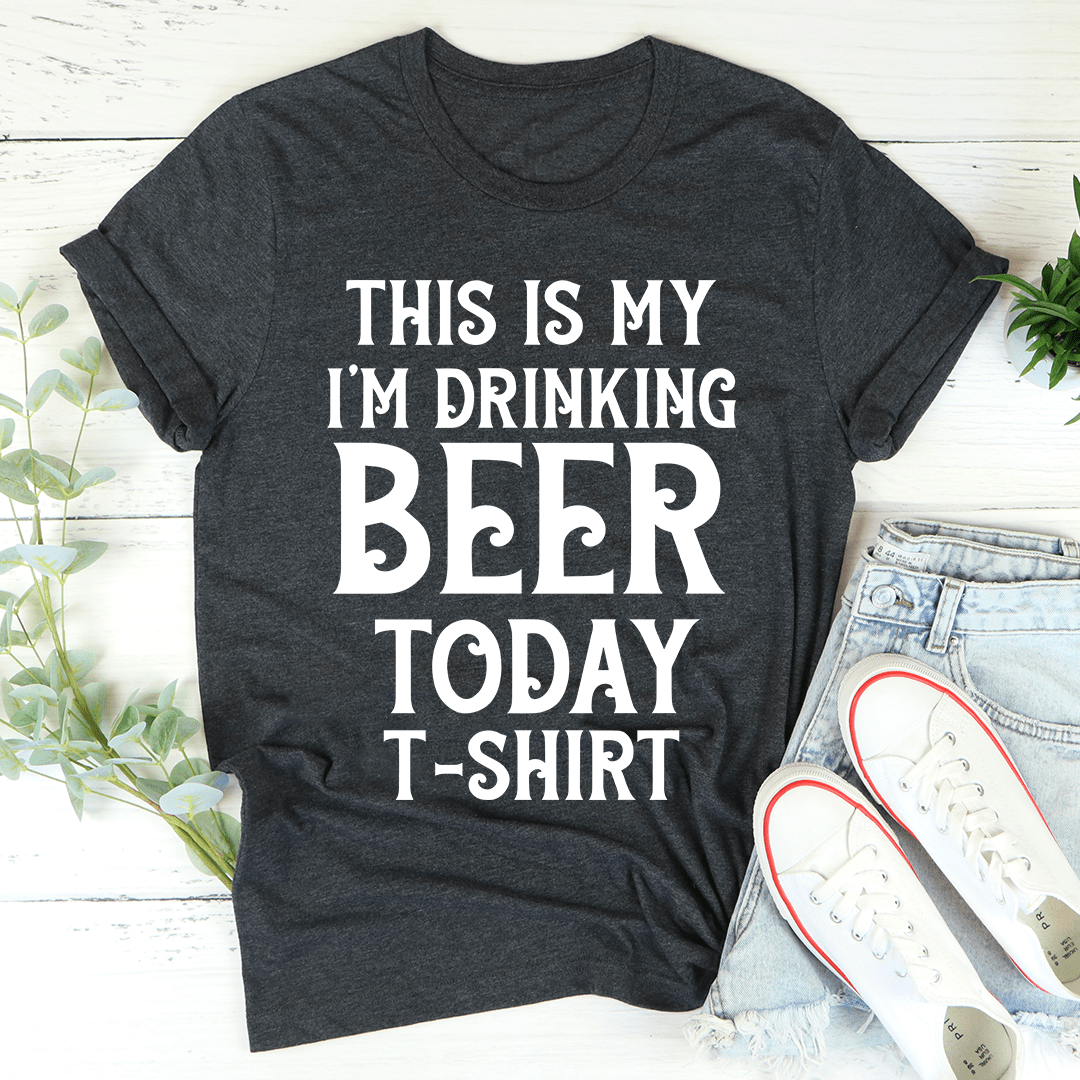 This Is My Drinking Beer Today T-Shirt