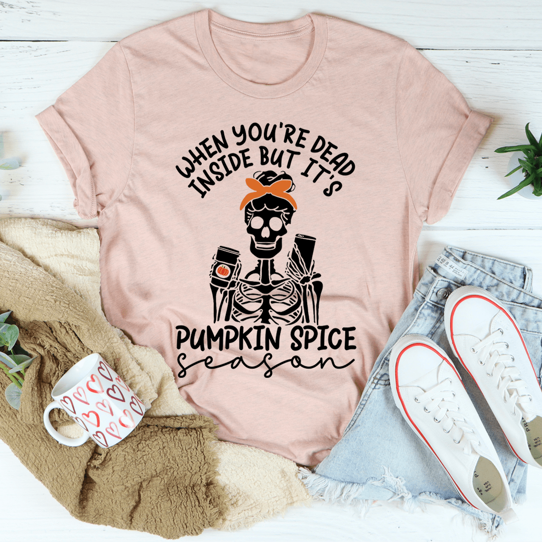 When You're Dead Inside But It's Pumpkin Spice Season Tee